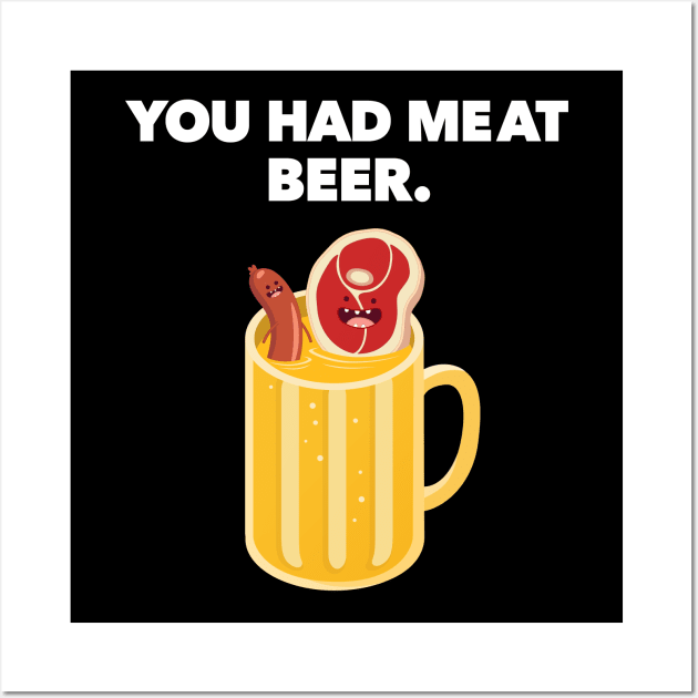 You Had MeAt Beer Wall Art by Super Secret Villain